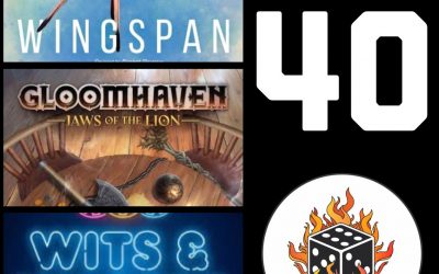 40 – Wingspan, Gloomhaven: Jaws of the Lion, Wits & Wagers It’s Vegas Baby!