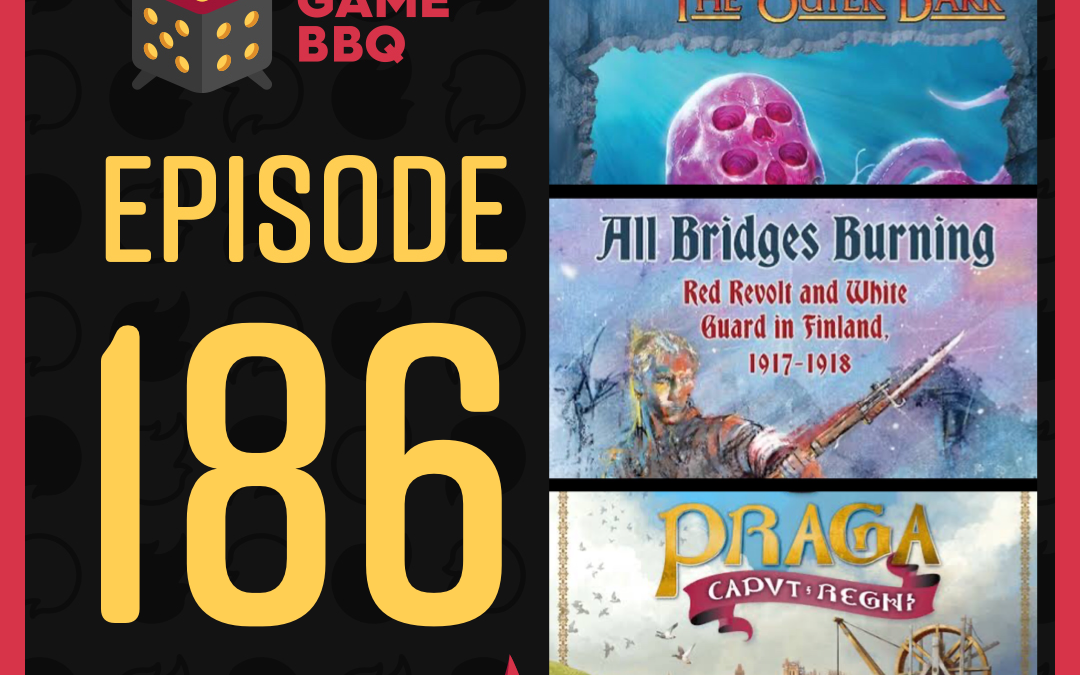 186: Praga Caput Regni, All Bridges Burning, Aeon’s End: The Outer Dark