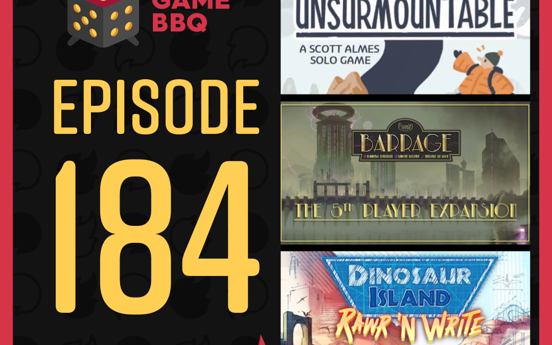 184: Unsurmountable, Barrage: The 5th Player Expansion, Dinosaur Island: Rawr ’n Write