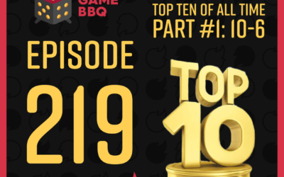 219: Board Game BBQ Crew Top 10 Games (Part 1)