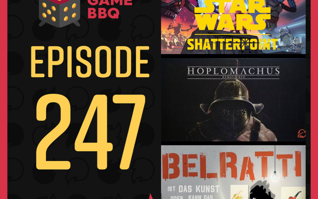 247 – Star Wars Shatterpoint, Hoplomachus Remastered, Belratti