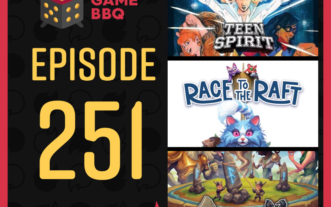 251 – Unmatched: Teen Spirit, Race to the Raft, Ragnarocks