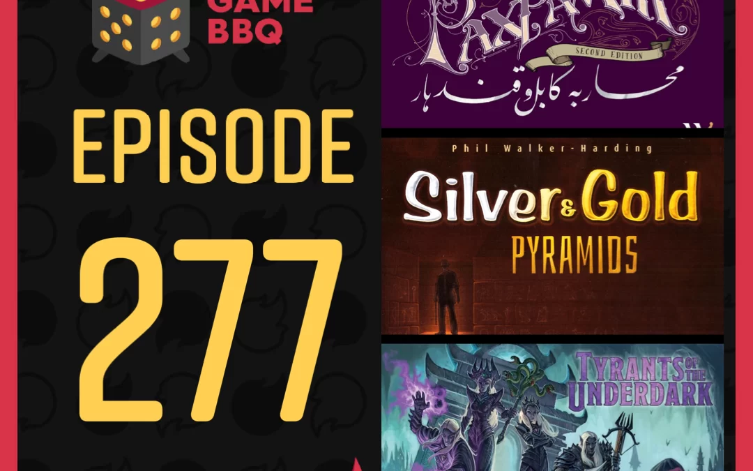 277 – Pax Pamir Second Edition, Silver & Gold Pyramids, Tyrants of the Underdark